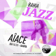 Aîace, sal, Matita Perê, Baiana Bossa e muito mais no festival Bahia Jazz 